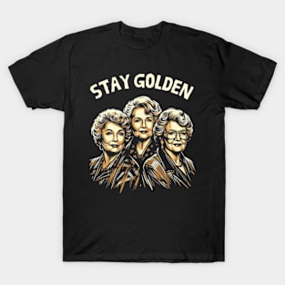 Golden Girl—Dorothy, Blanche, Rose, and Sophia—Stay Golden T-Shirt